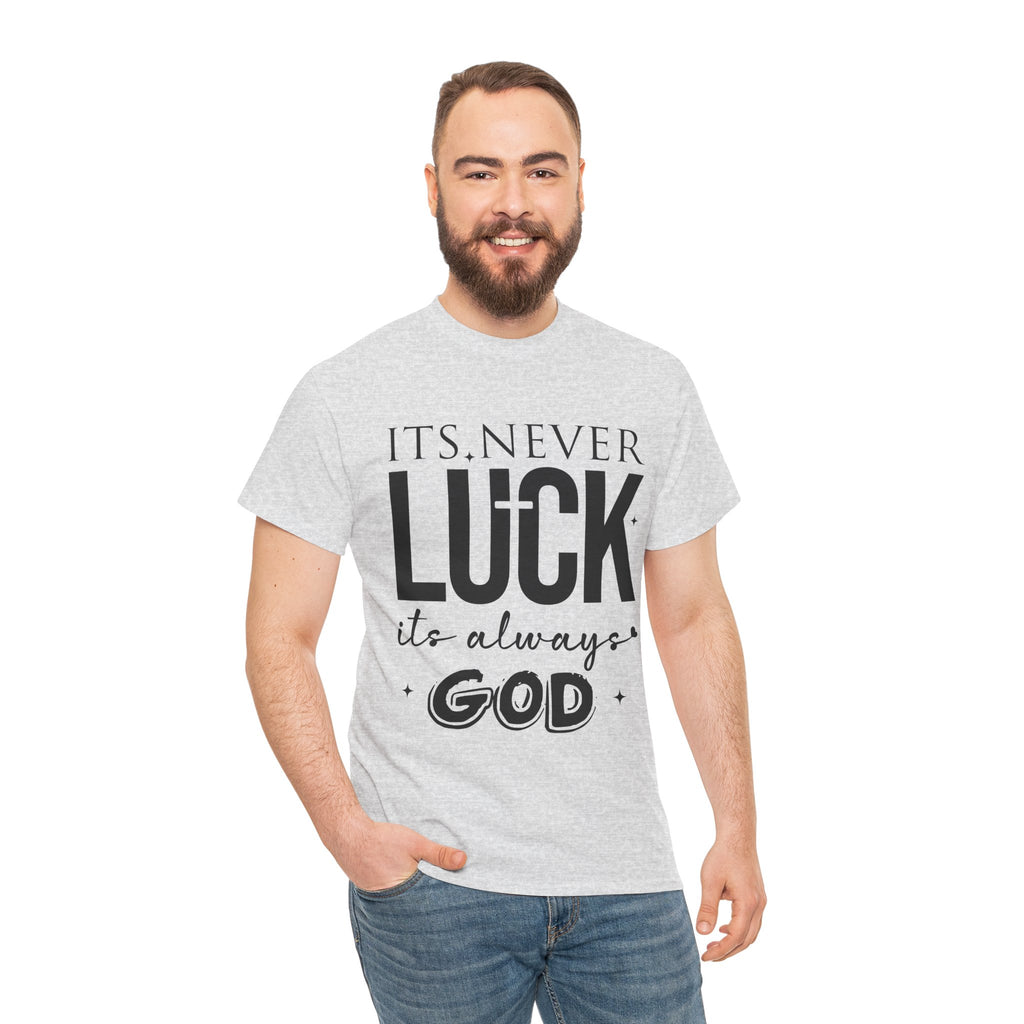 It's Never Luck, It's Always God Tee — Inspirational Christian Unisex Cotton T-Shirt