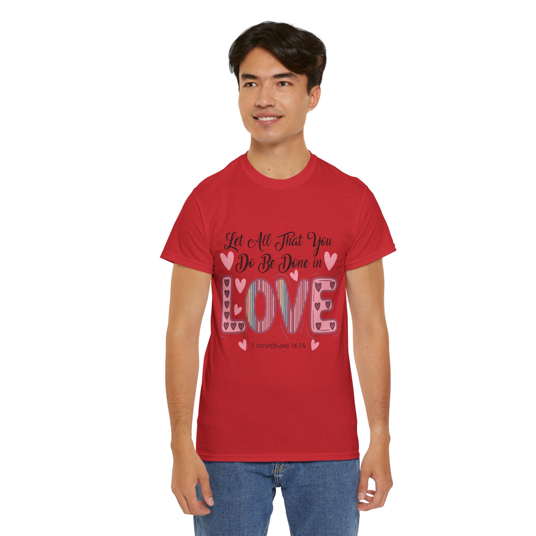 Christian Valentine T-Shirt — "Let All That You Do Be Done in Love" (1 Corinthians 16:14)..Unisex Cotton Tee