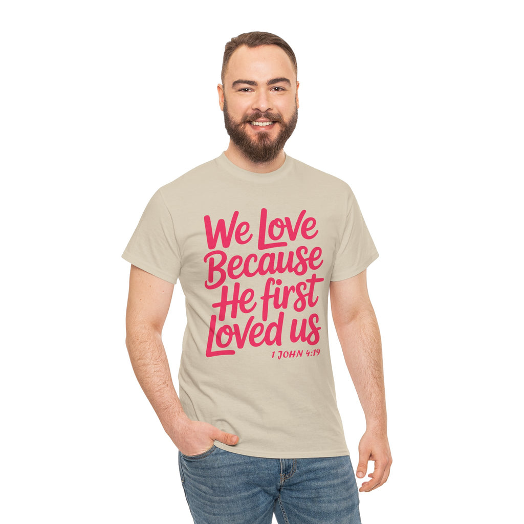 We Love Because He First Loved Us - 1 John 4:19 Unisex Cotton Tee