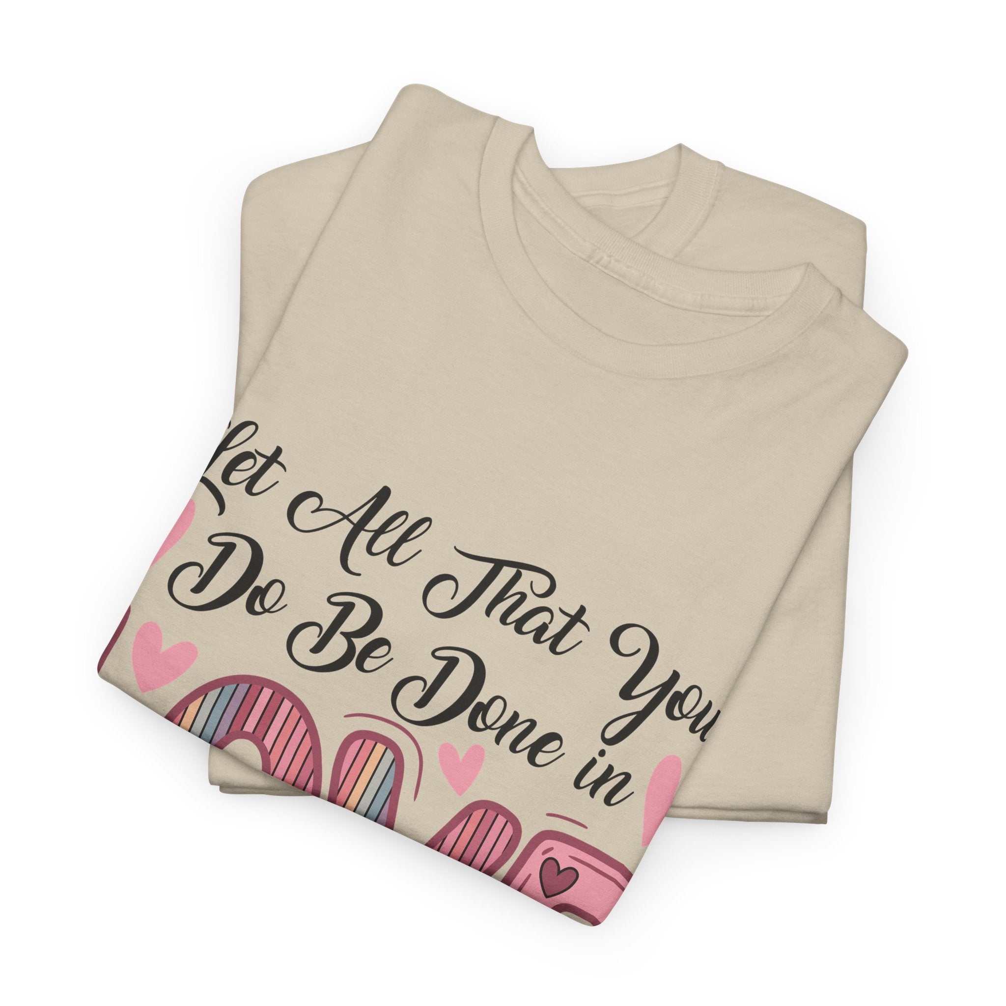 Christian Valentine T-Shirt — "Let All That You Do Be Done in Love" (1 Corinthians 16:14)..Unisex Cotton Tee