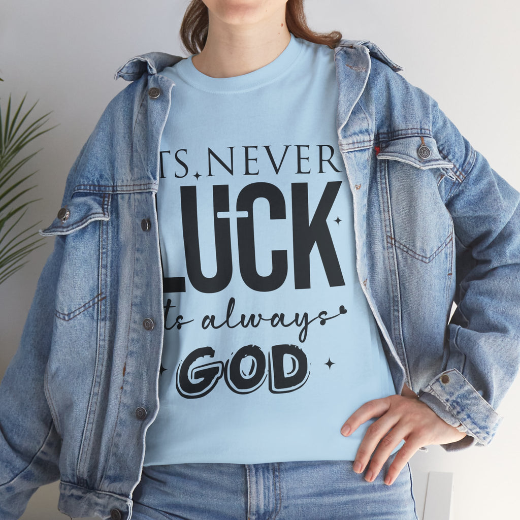 It's Never Luck, It's Always God Tee — Inspirational Christian Unisex Cotton T-Shirt