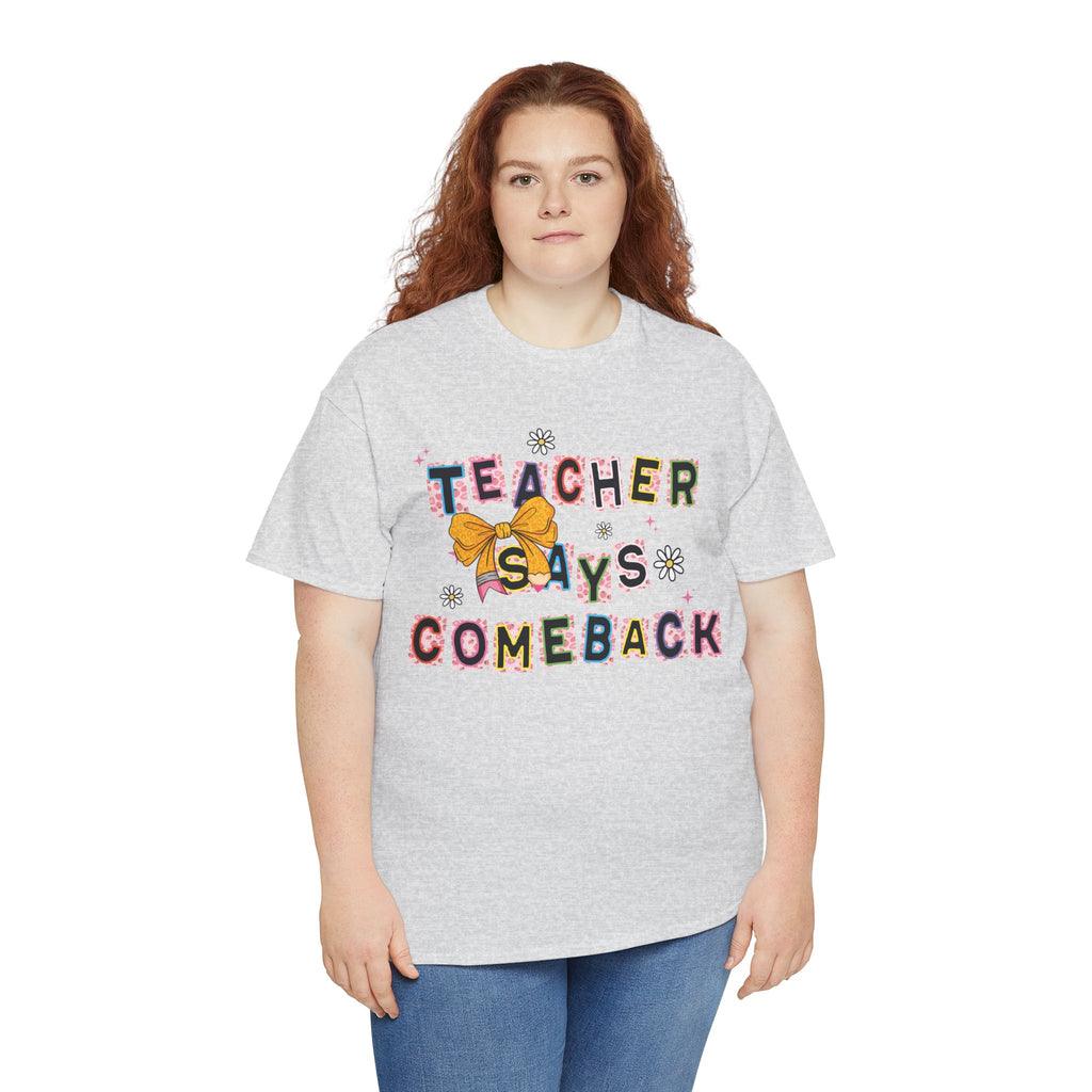 Teacher Says Comeback Unisex Tee