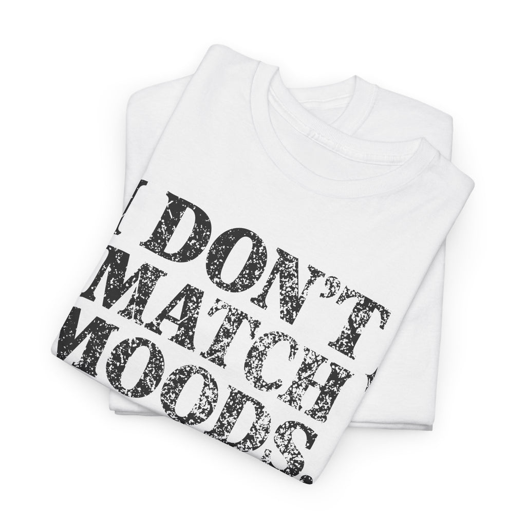 I Don’t Match Moods I Hit Mute unisex Cotton Tee