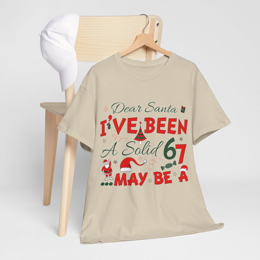 Funny Christmas “Dear Santa, I’ve Been A Solid 67, Maybe A” Unisex Cotton Tee