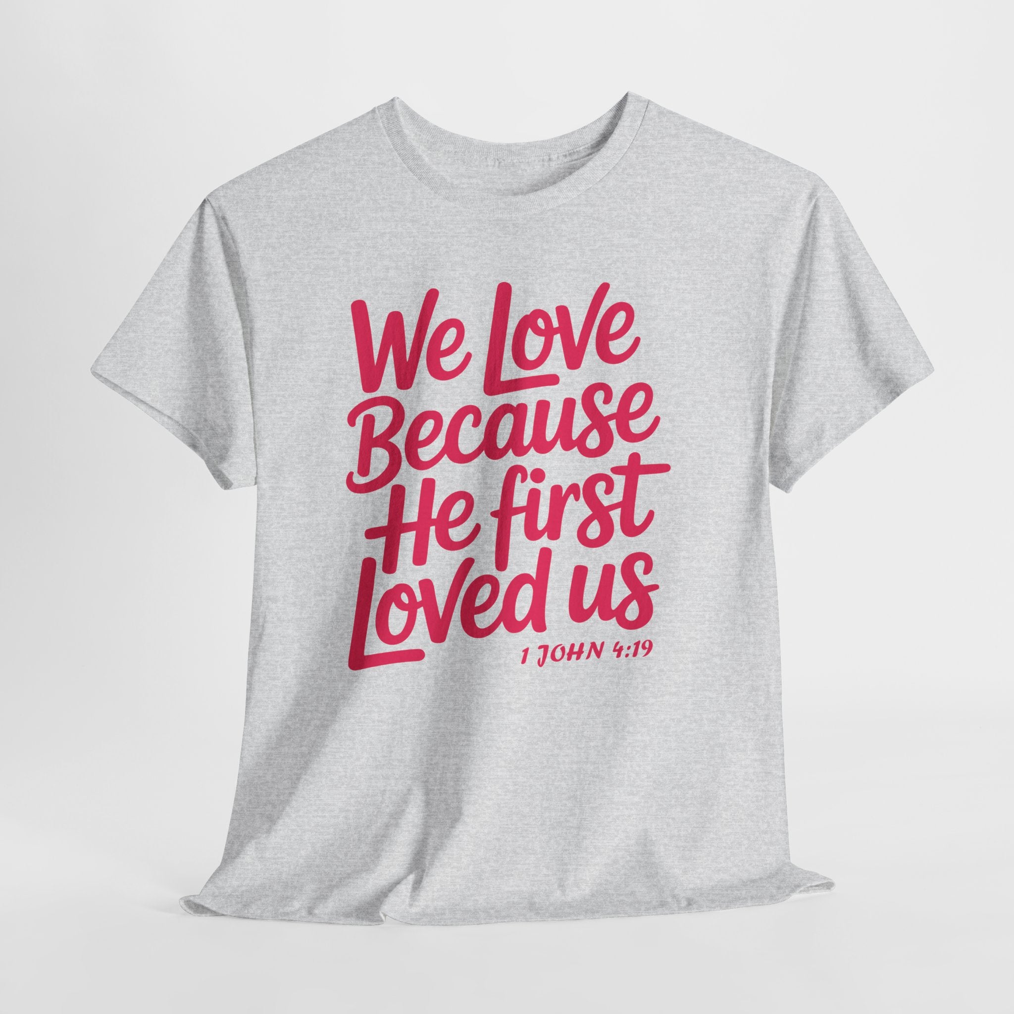 We Love Because He First Loved Us - 1 John 4:19 Unisex Cotton Tee