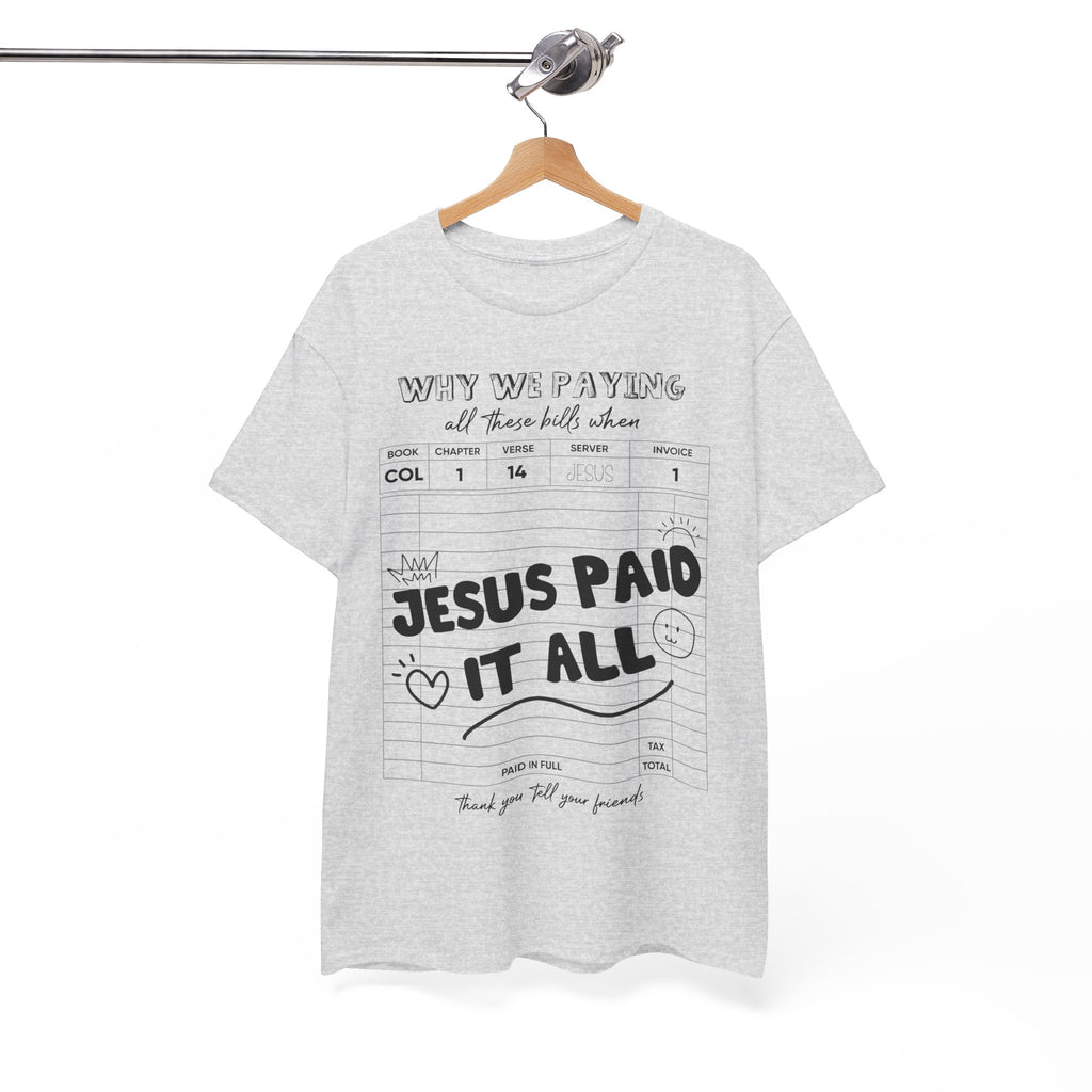 Christian Tee — “Why We Paying All These Bills When Jesus Paid It All” Receipt-Style Faith Shirt.Unisex Cotton Tee