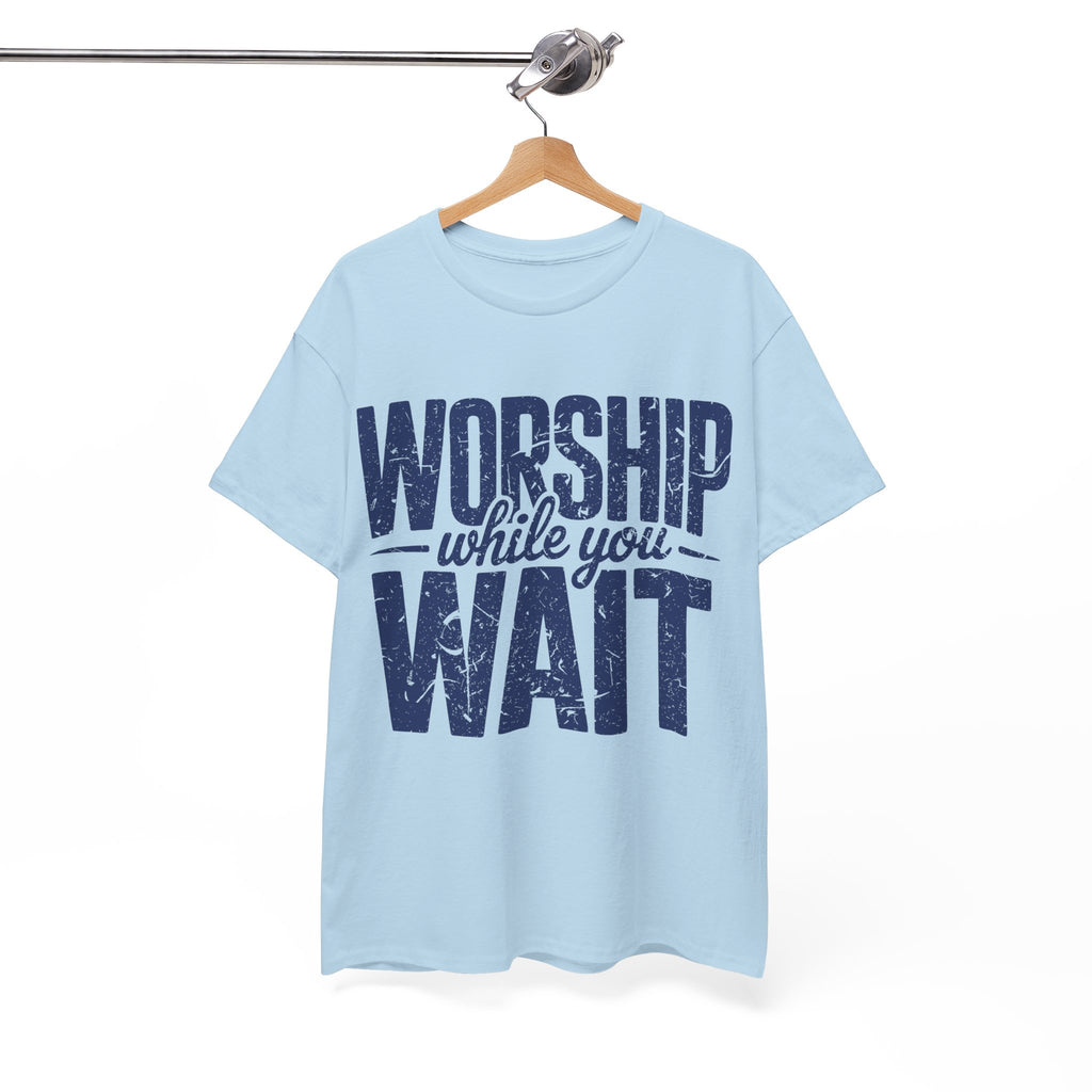 Worship While You Wait T‑Shirt — Distressed Pastel Blue Faith Unisex Cotton Tee