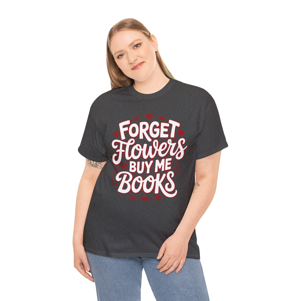 Forget Flowers Buy Me Books T-Shirt — Pink Heart Typography Unisex Cotton Tee