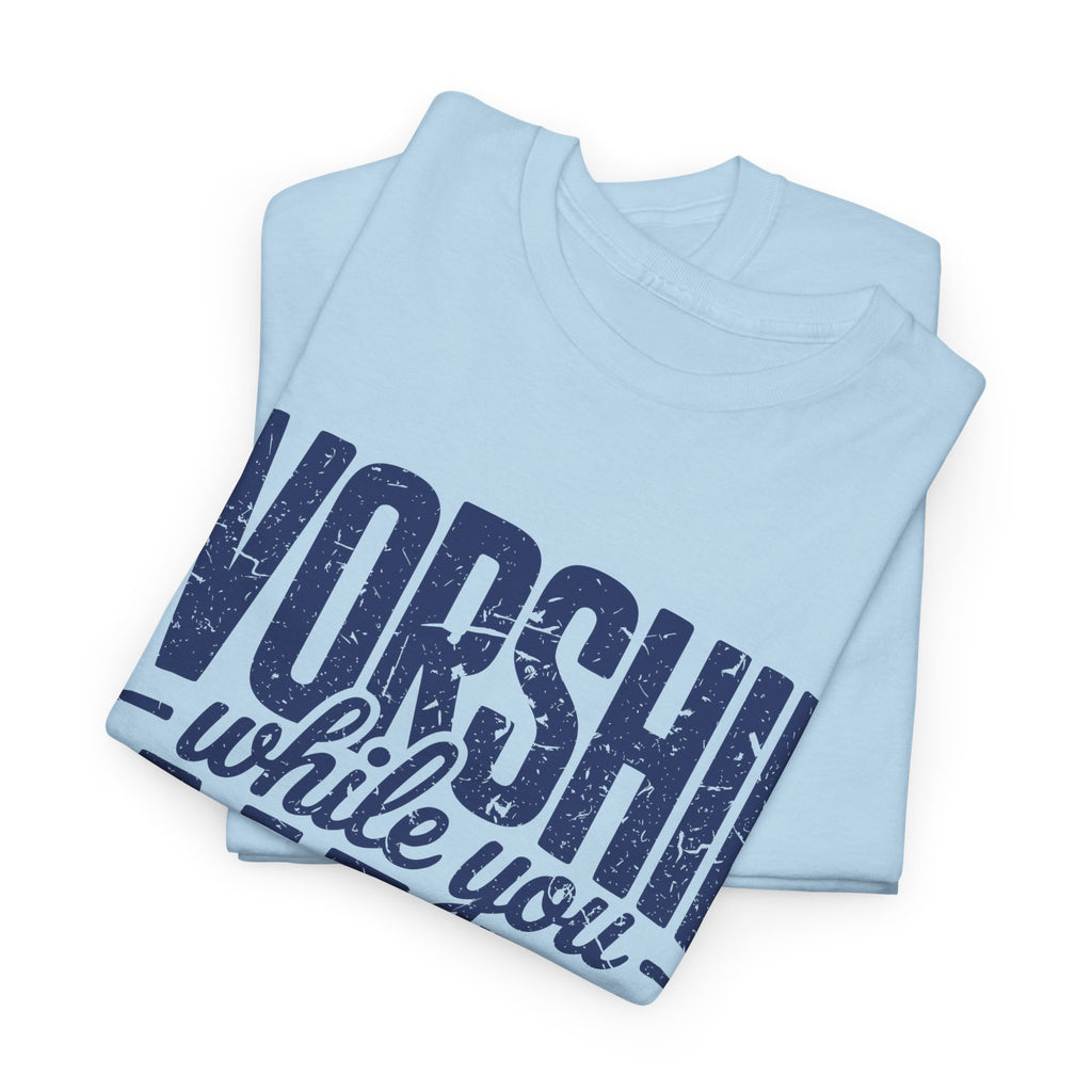 Worship While You Wait T‑Shirt — Distressed Pastel Blue Faith Unisex Cotton Tee