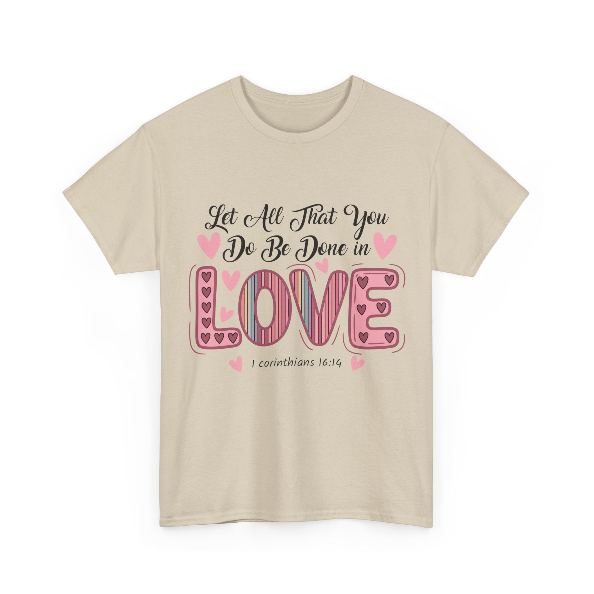 Christian Valentine T-Shirt — "Let All That You Do Be Done in Love" (1 Corinthians 16:14)..Unisex Cotton Tee