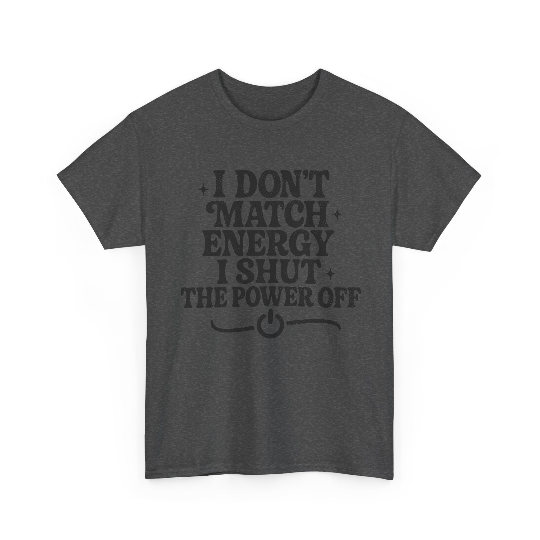 I Don’t Match Energy — Power Off Graphic Unisex Cotton Tee