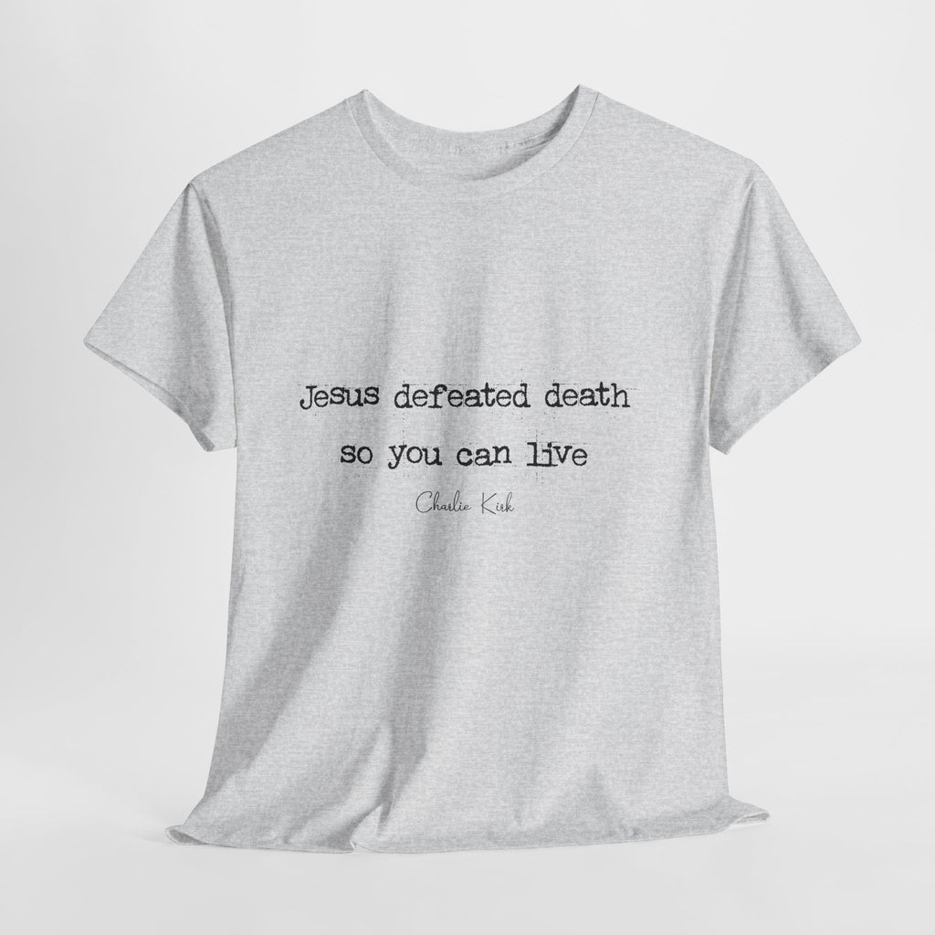 Jesus Defeated Death Tee — Christian Quote Shirt (Charlie Kirk). Unisex Cotton Tee