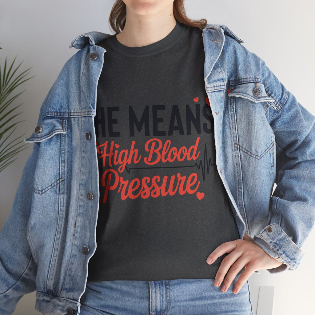 Funny Valentine T‑Shirt — “She Means High Blood Pressure” Heartbeat Unisex Cotton Tee
