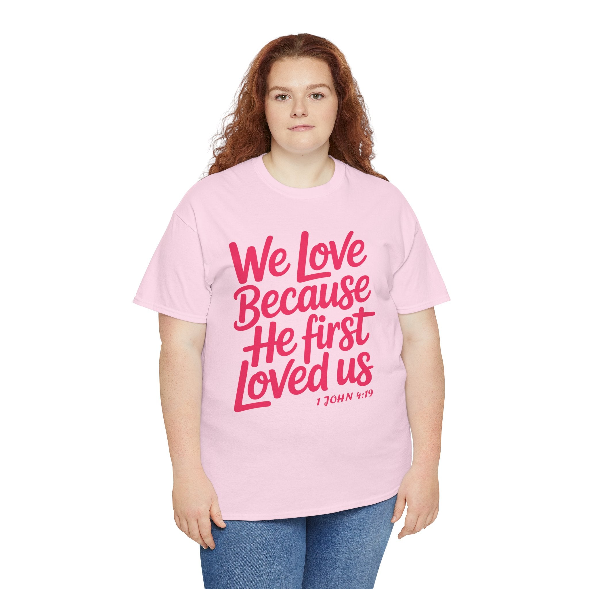 We Love Because He First Loved Us - 1 John 4:19 Unisex Cotton Tee