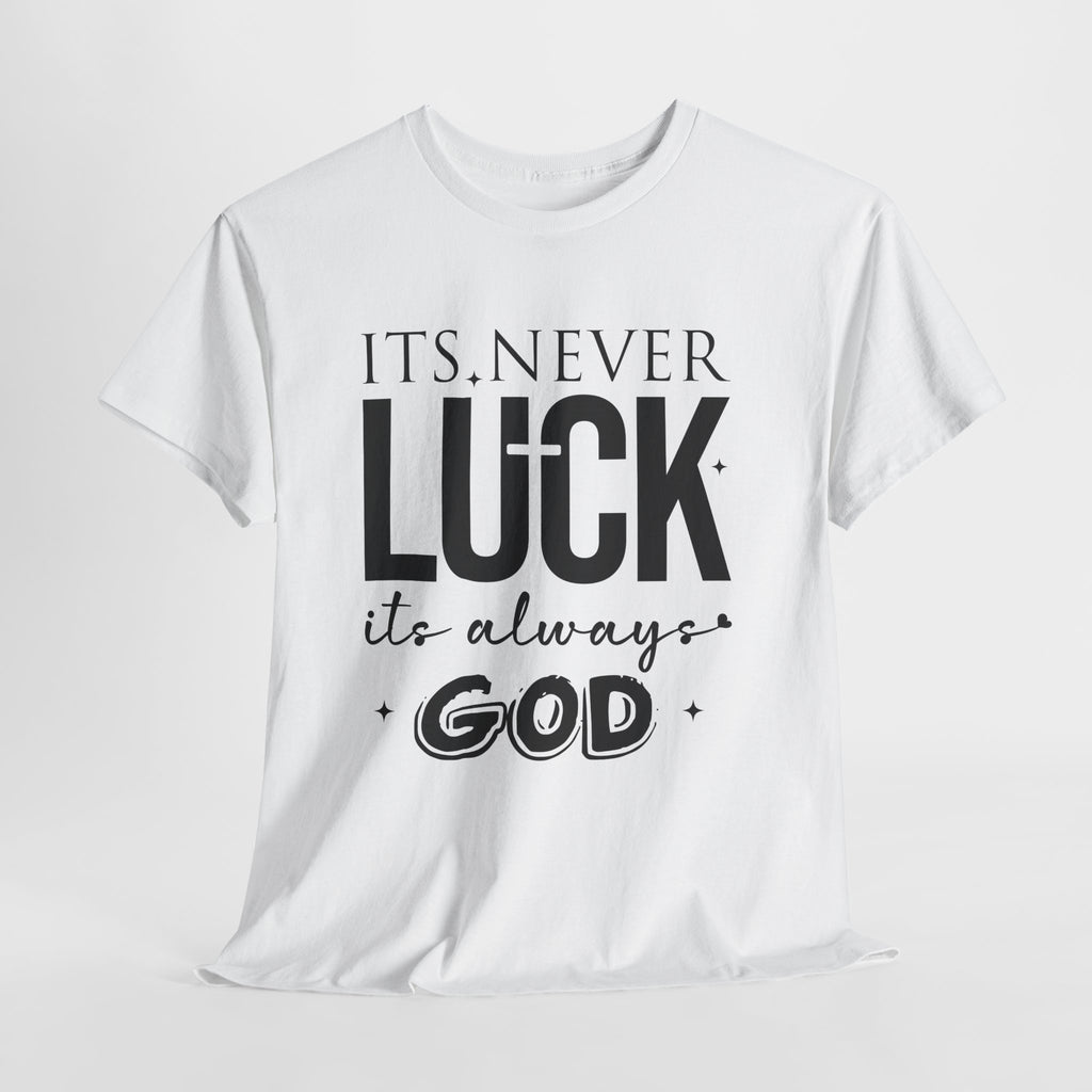 It's Never Luck, It's Always God Tee — Inspirational Christian Unisex Cotton T-Shirt
