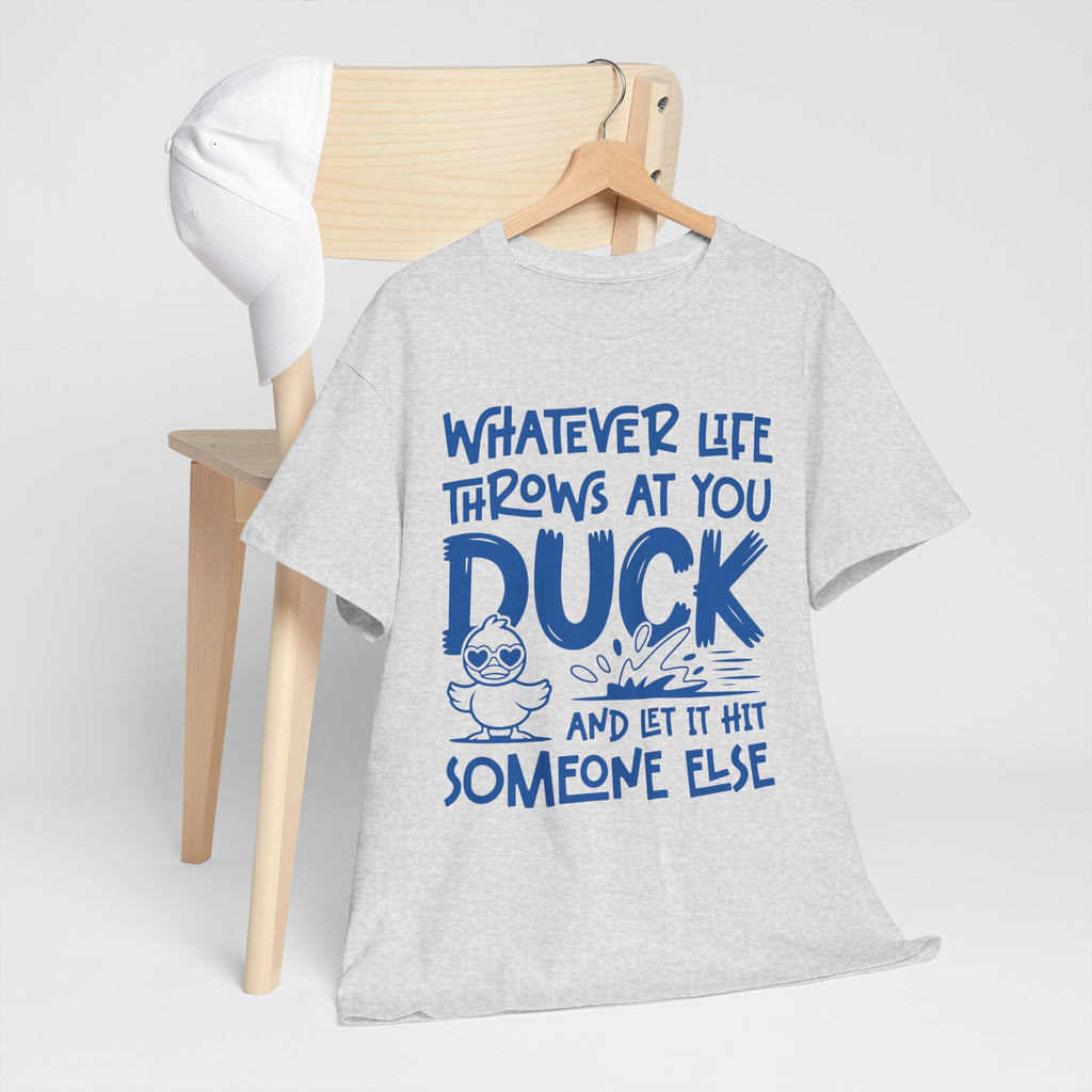 Funny Duck T-Shirt — “Whatever life throws at you, duck and let it hit someone else” Unisex Cotton Tee