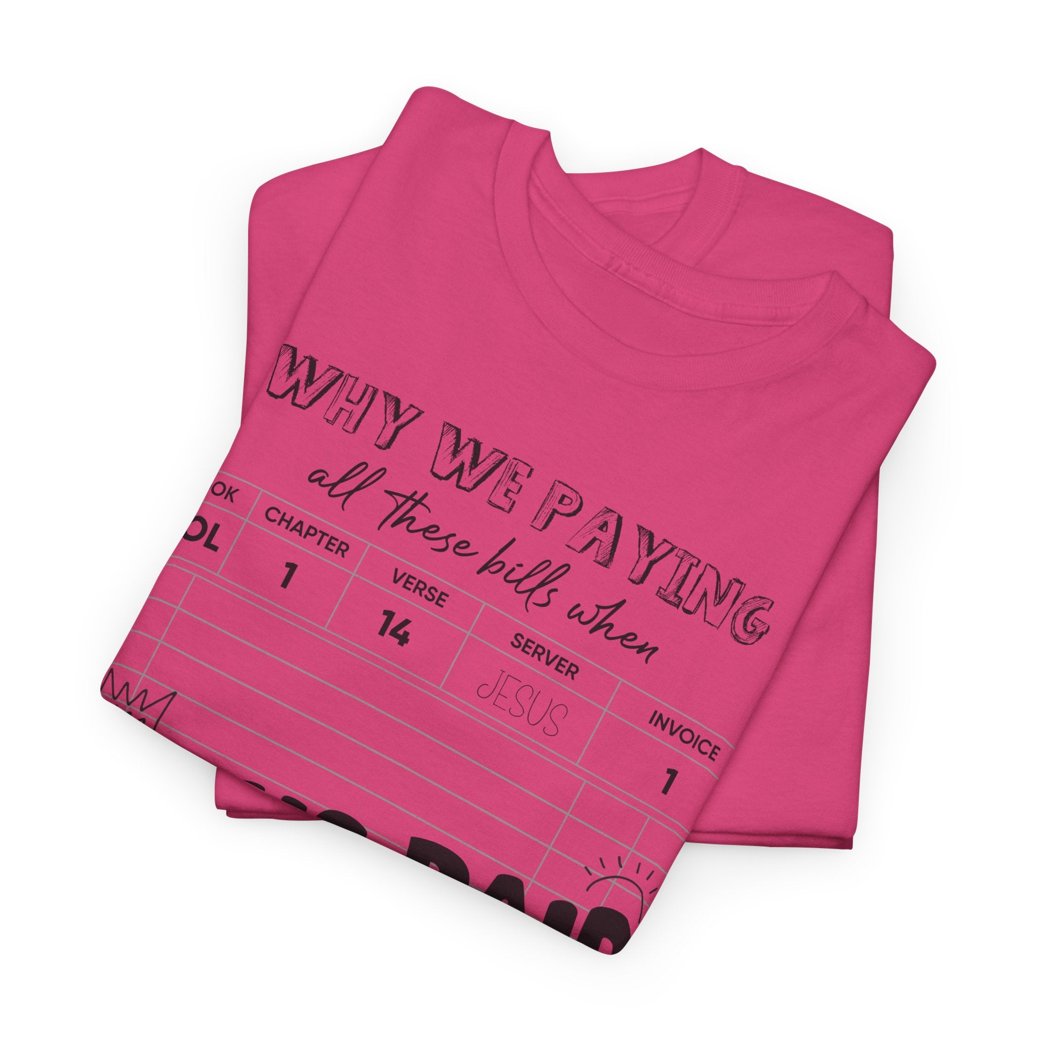 Christian Tee — “Why We Paying All These Bills When Jesus Paid It All” Receipt-Style Faith Shirt.Unisex Cotton Tee
