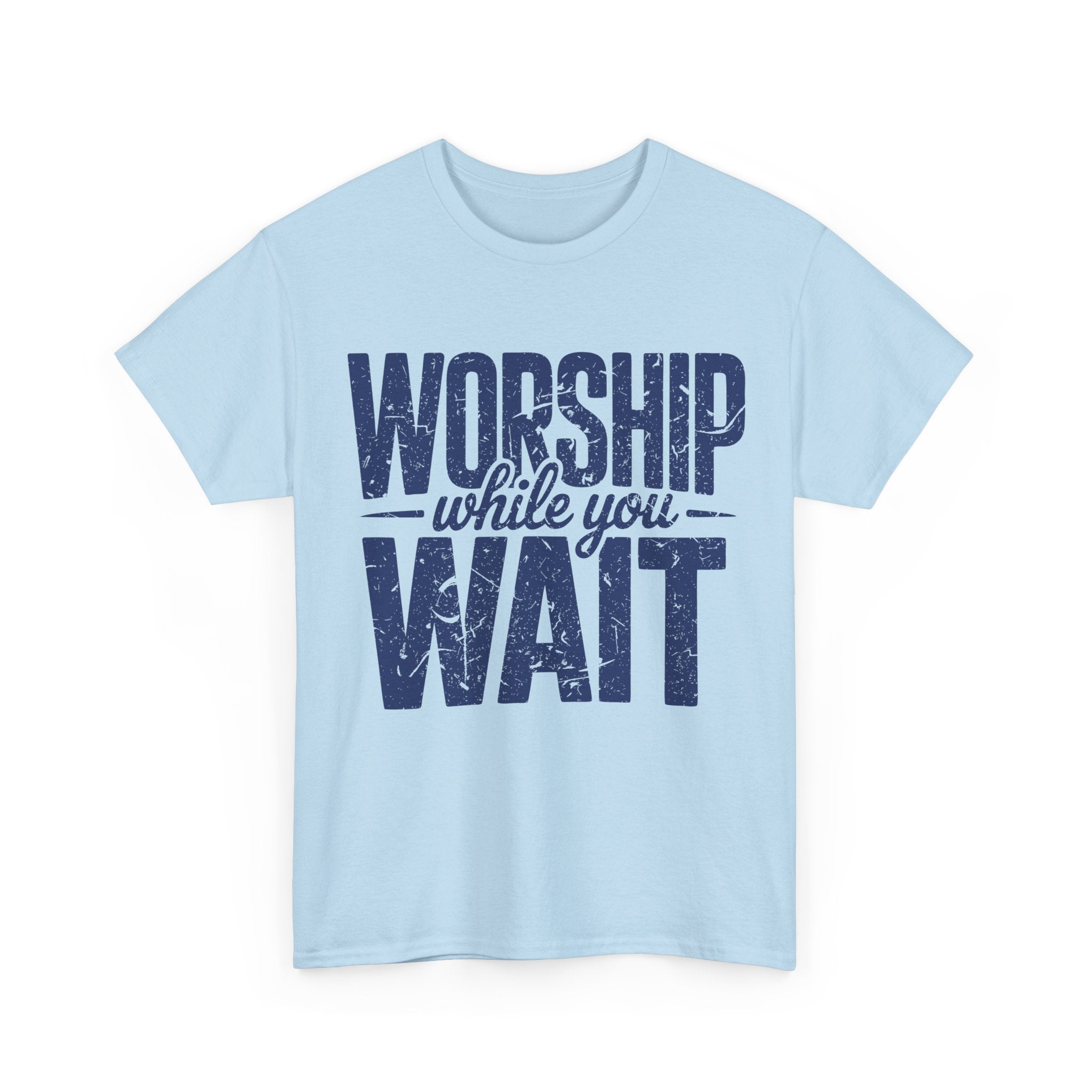 Worship While You Wait T‑Shirt — Distressed Pastel Blue Faith Unisex Cotton Tee