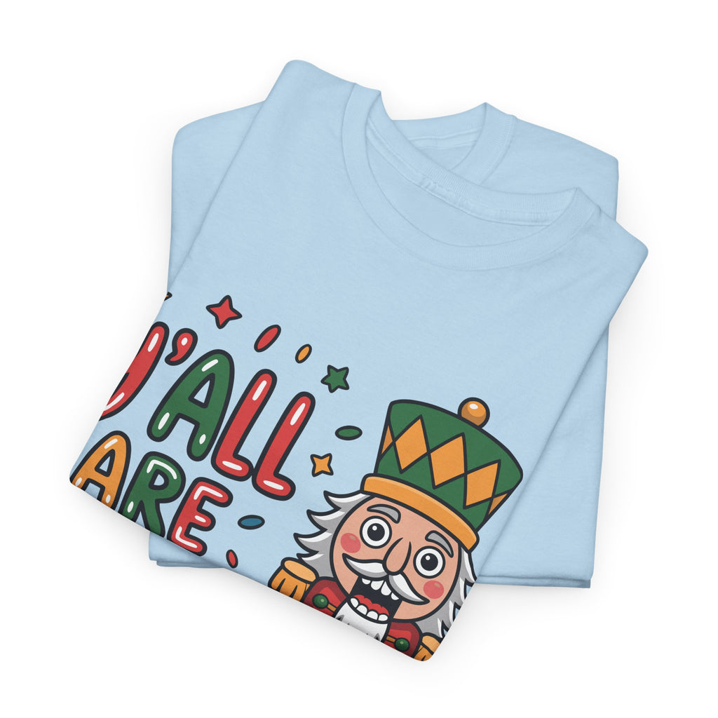 Y'all Are Nuts Nutcracker Christmas Unisex Cotton Tee