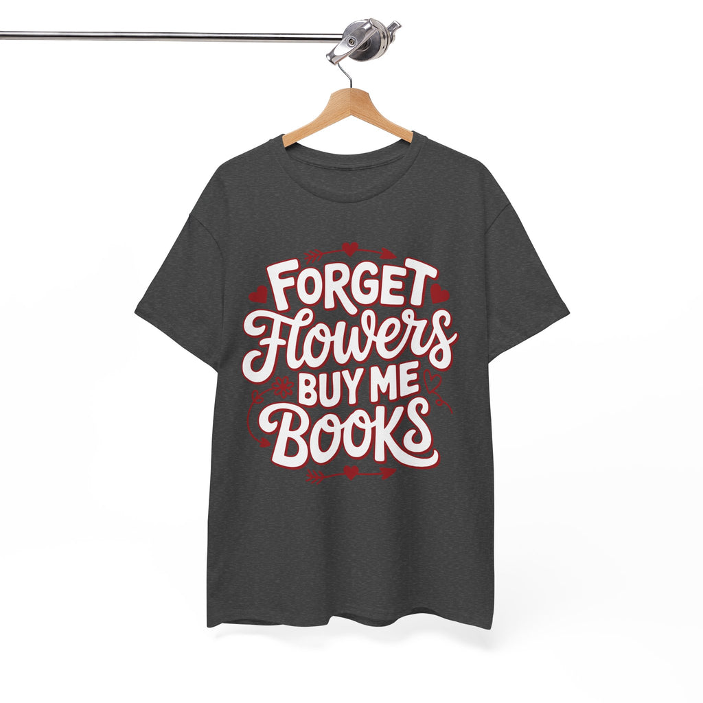 Forget Flowers Buy Me Books T-Shirt — Pink Heart Typography Unisex Cotton Tee