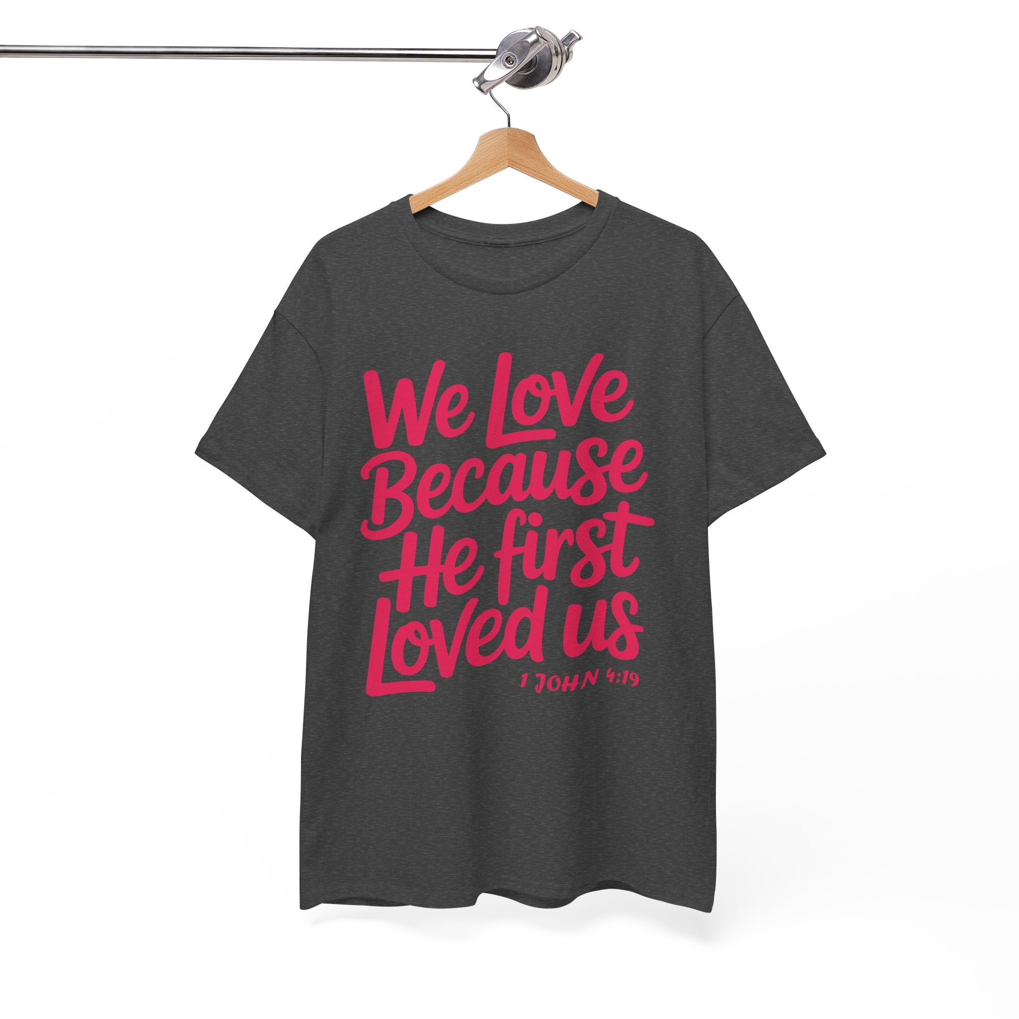 We Love Because He First Loved Us - 1 John 4:19 Unisex Cotton Tee