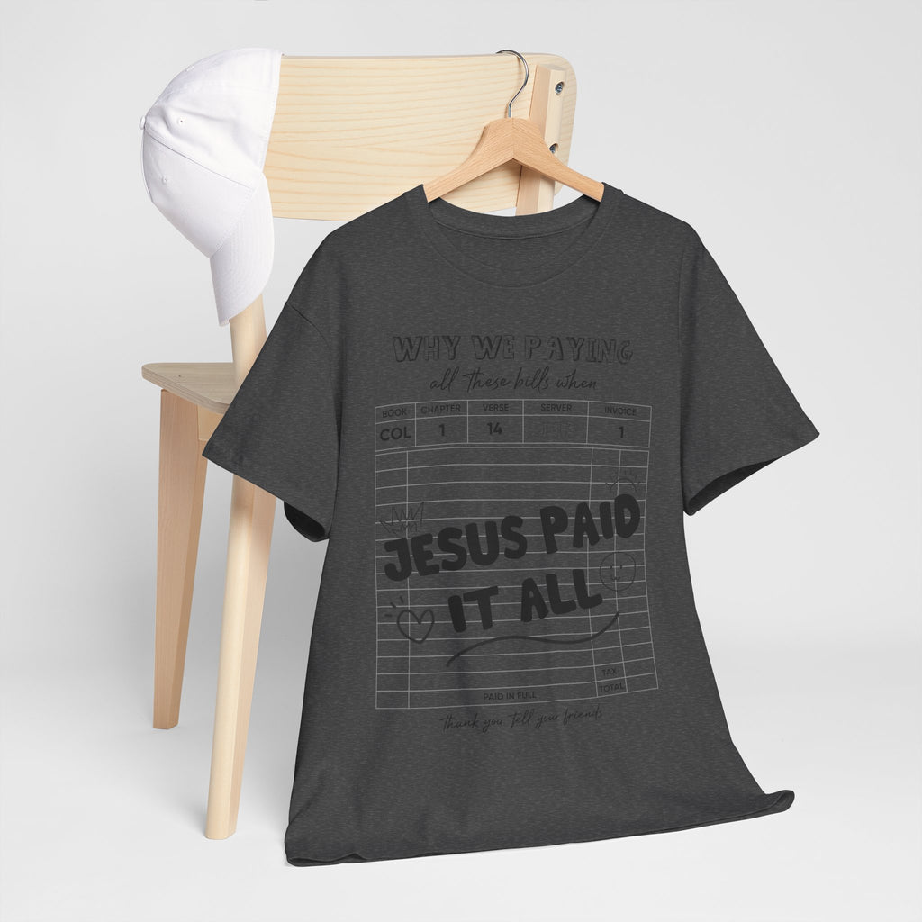 Christian Tee — “Why We Paying All These Bills When Jesus Paid It All” Receipt-Style Faith Shirt.Unisex Cotton Tee