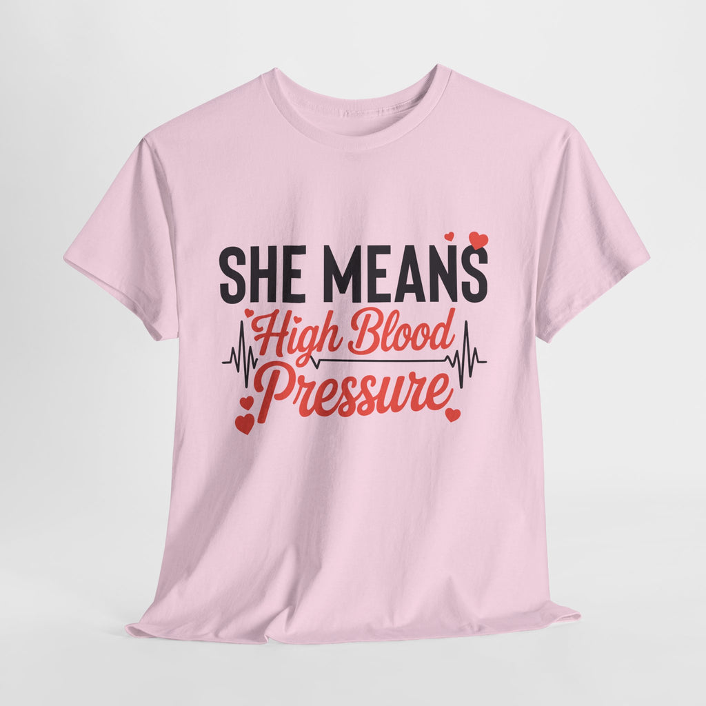 Funny Valentine T‑Shirt — “She Means High Blood Pressure” Heartbeat Unisex Cotton Tee