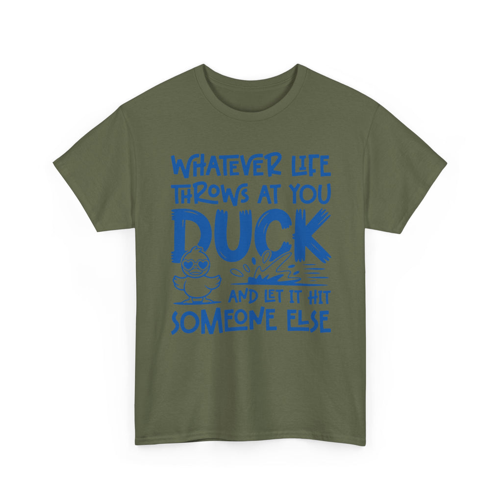 Funny Duck T-Shirt — “Whatever life throws at you, duck and let it hit someone else” Unisex Cotton Tee