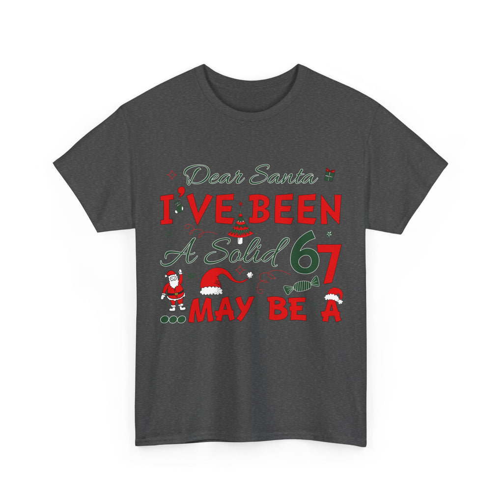 Funny Christmas “Dear Santa, I’ve Been A Solid 67, Maybe A” Unisex Cotton Tee