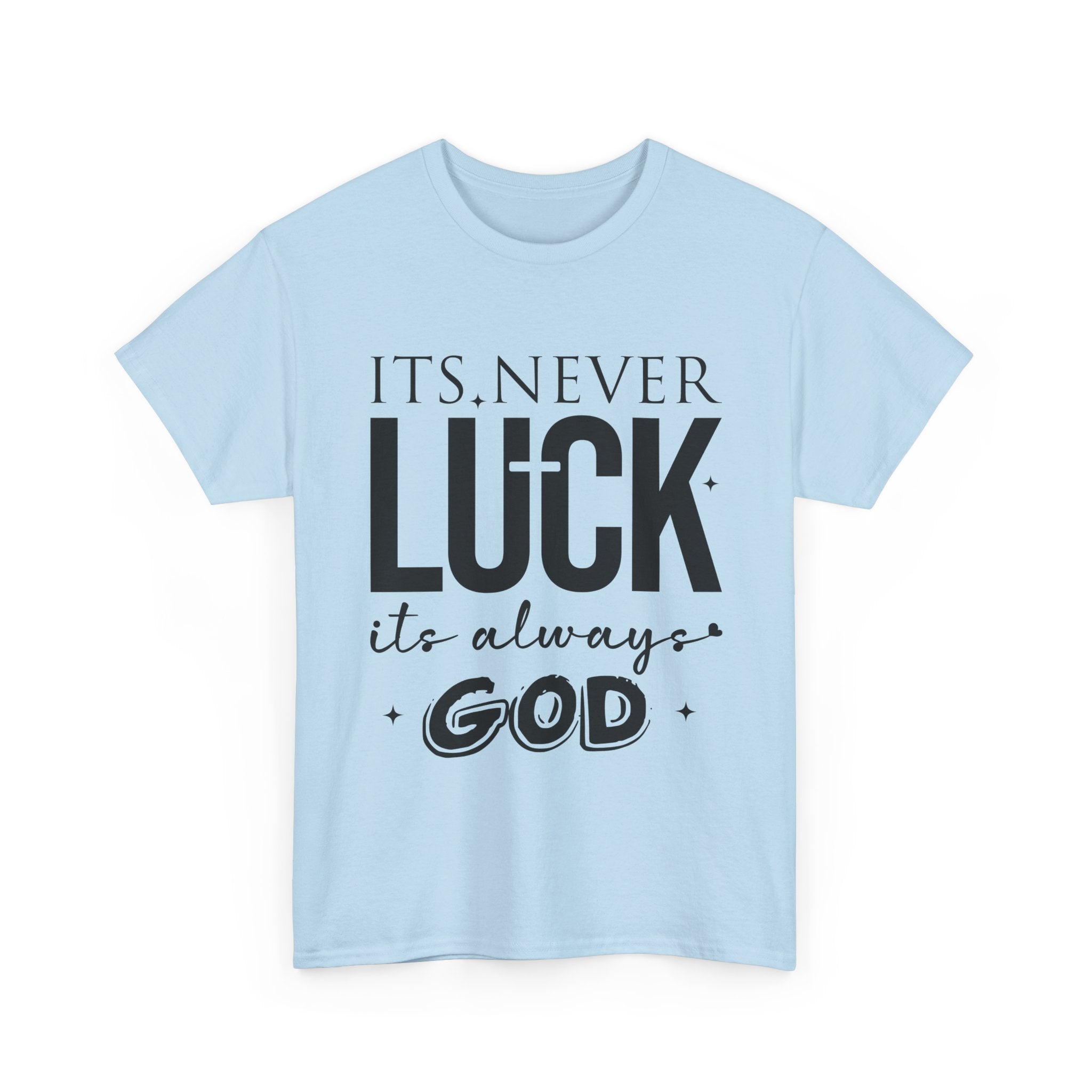 It's Never Luck, It's Always God Tee — Inspirational Christian Unisex Cotton T-Shirt