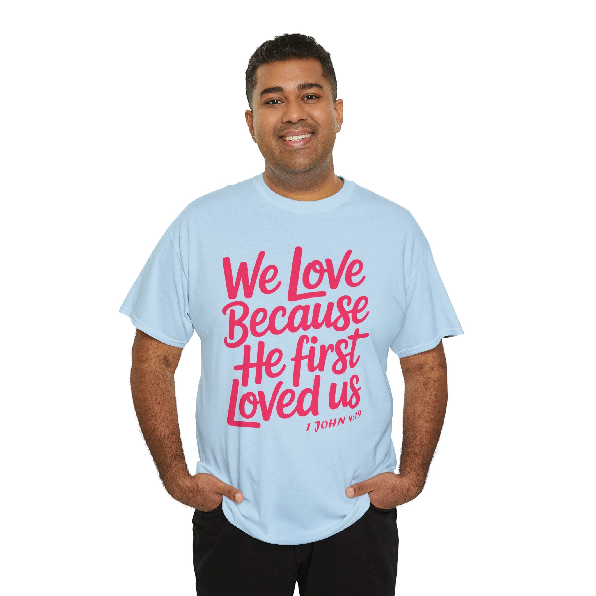 We Love Because He First Loved Us - 1 John 4:19 Unisex Cotton Tee