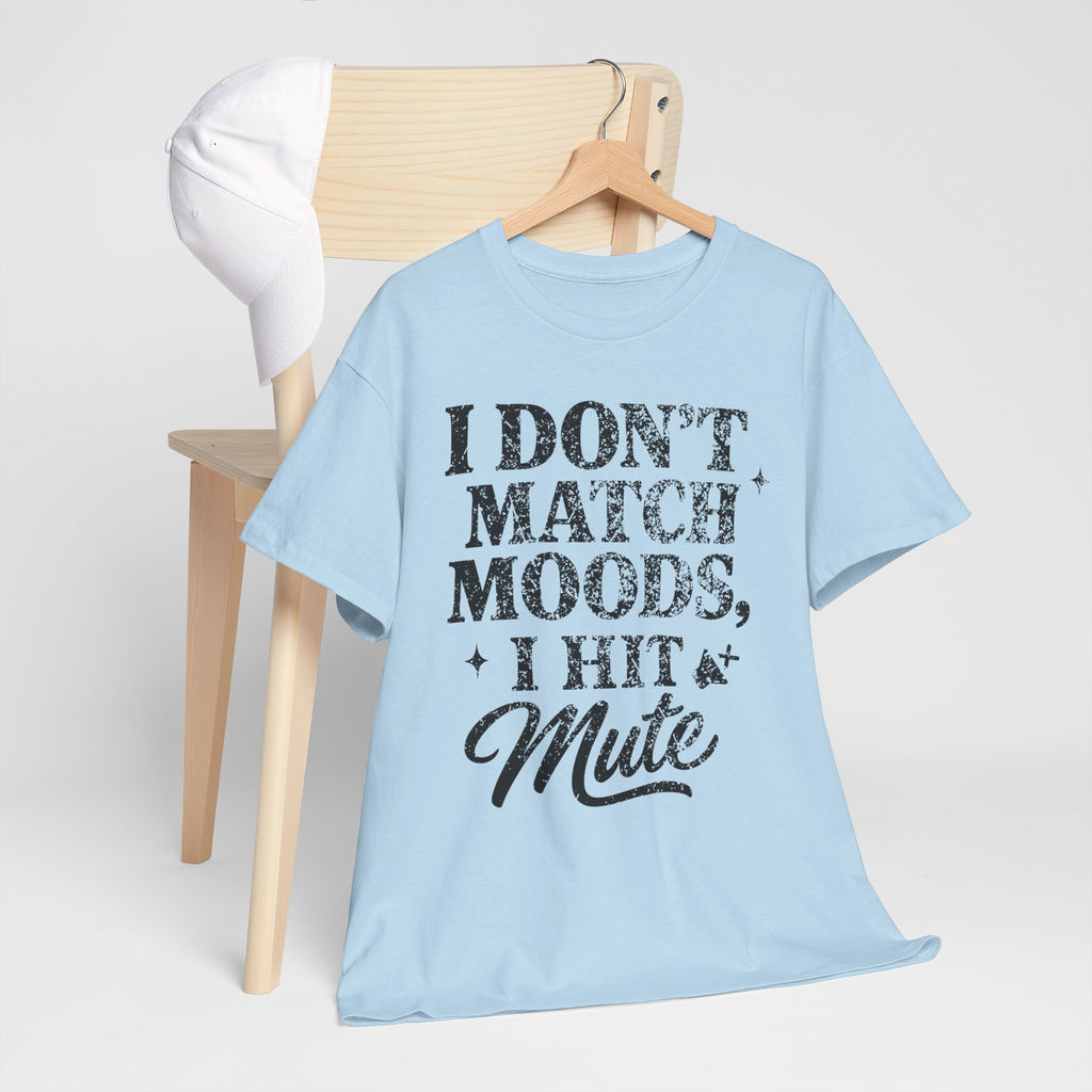 I Don’t Match Moods I Hit Mute unisex Cotton Tee