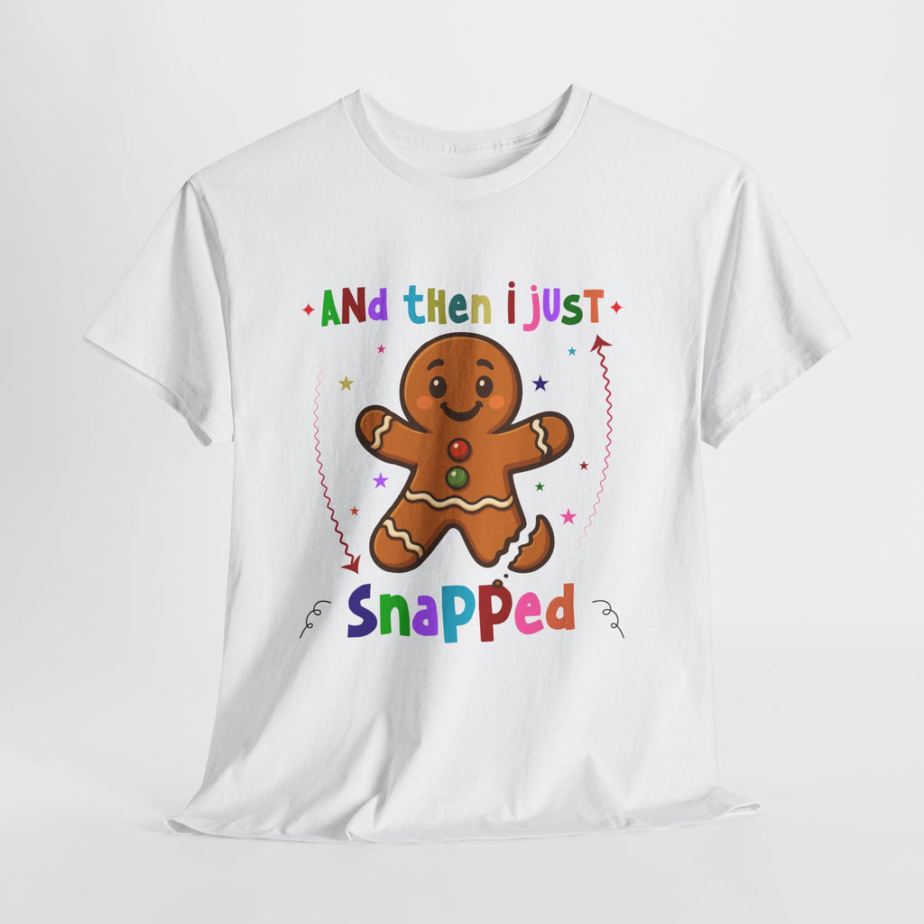 Gingerbread 'And Then I Just Snapped' Unisex Cotton T-Shirt