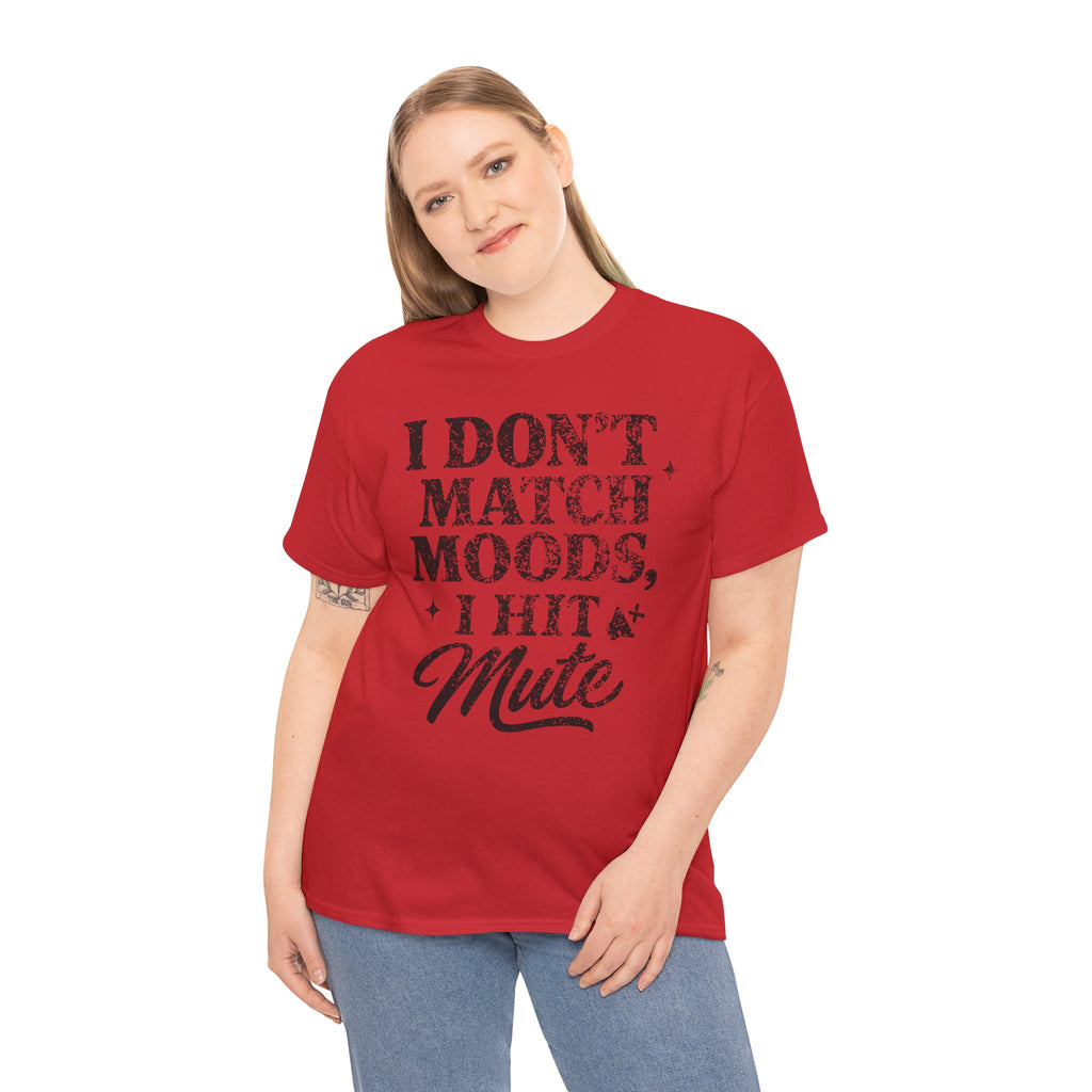 I Don’t Match Moods I Hit Mute unisex Cotton Tee
