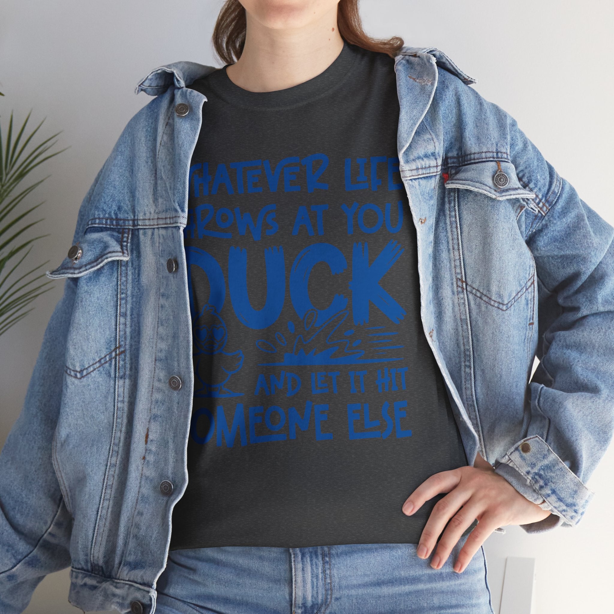 Funny Duck T-Shirt — “Whatever life throws at you, duck and let it hit someone else” Unisex Cotton Tee