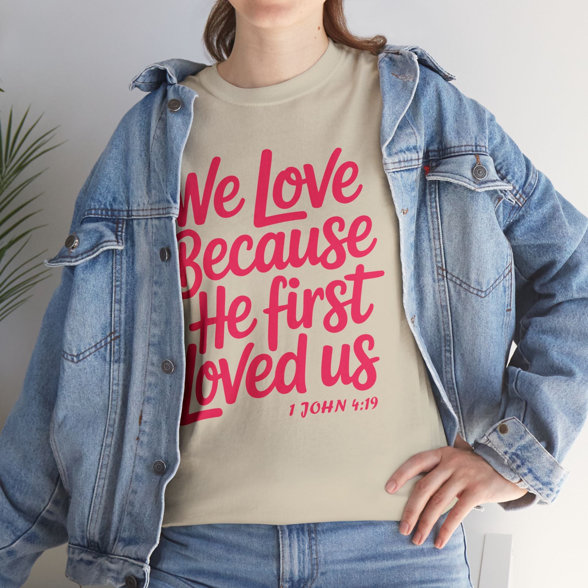 We Love Because He First Loved Us - 1 John 4:19 Unisex Cotton Tee