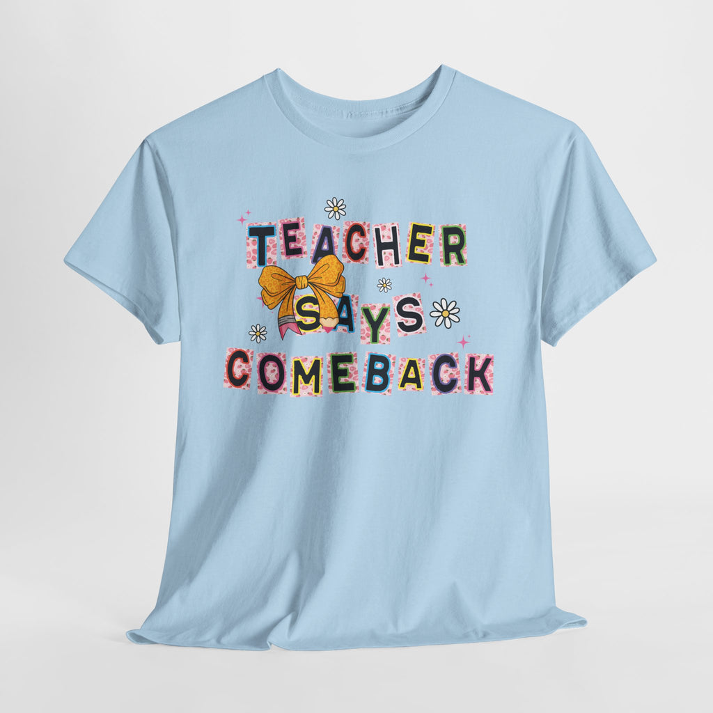 Teacher Says Comeback Unisex Tee