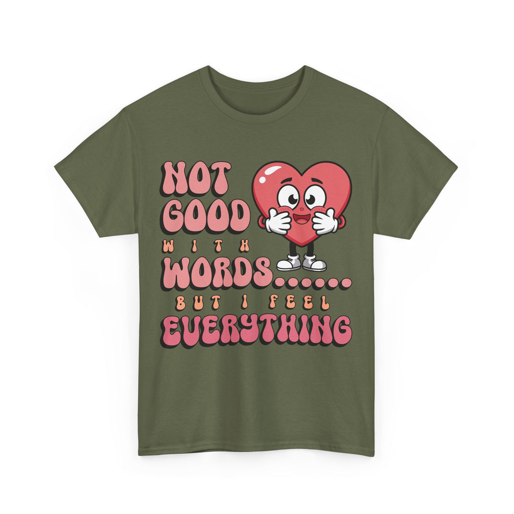 Emotion Tee - Not Good with Words but I feel Everything Unisex