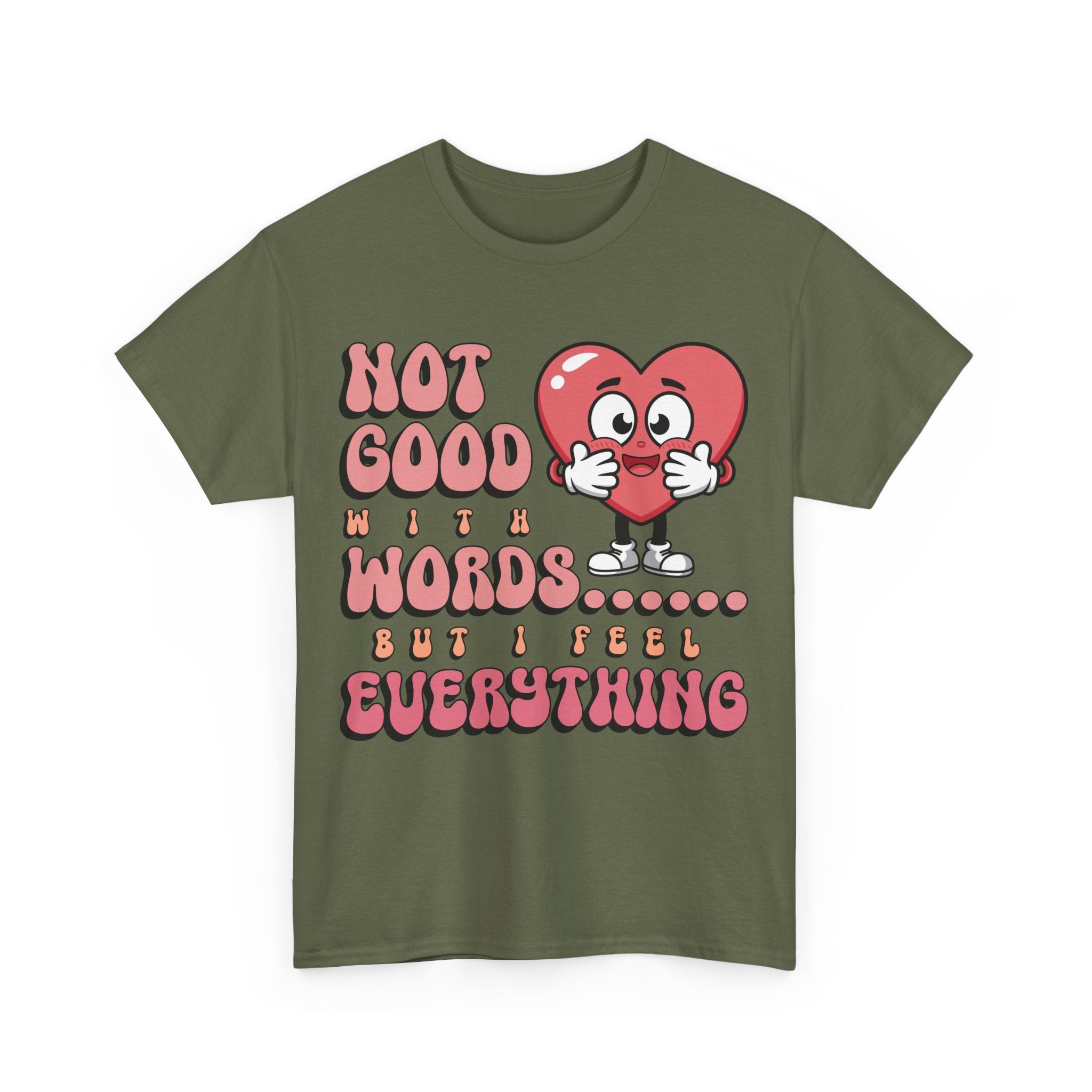 Emotion Tee - Not Good with Words but I feel Everything Unisex