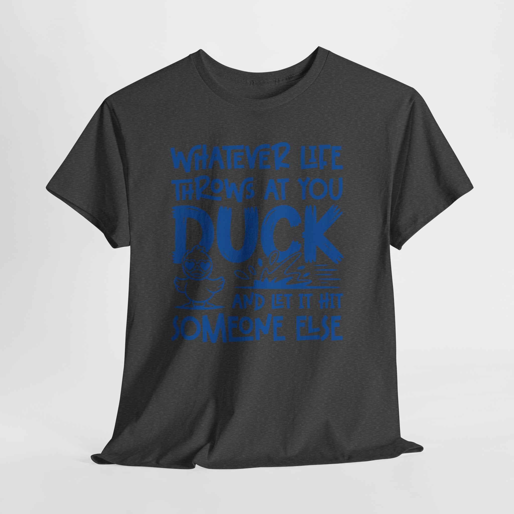 Funny Duck T-Shirt — “Whatever life throws at you, duck and let it hit someone else” Unisex Cotton Tee