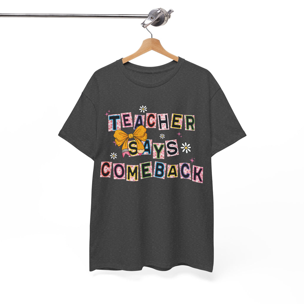 Teacher Says Comeback Unisex Tee