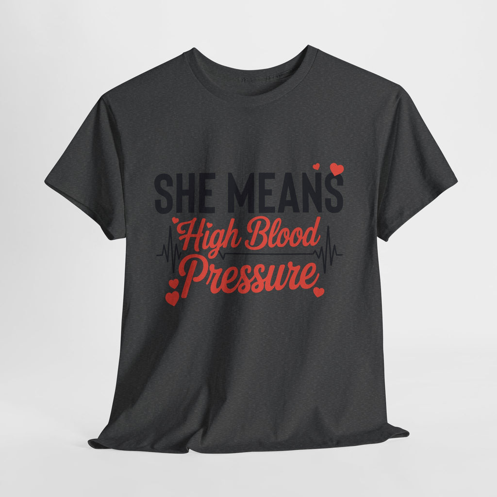 Funny Valentine T‑Shirt — “She Means High Blood Pressure” Heartbeat Unisex Cotton Tee