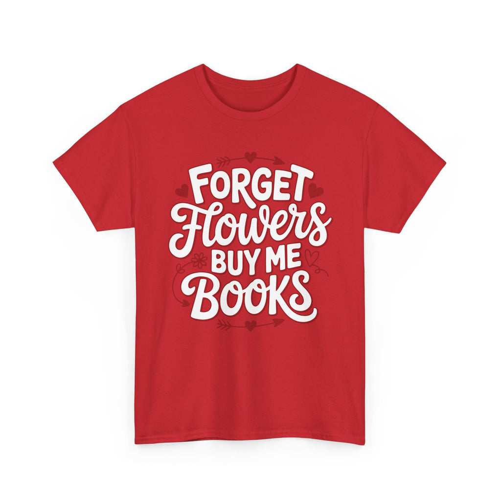 Forget Flowers Buy Me Books T-Shirt — Pink Heart Typography Unisex Cotton Tee