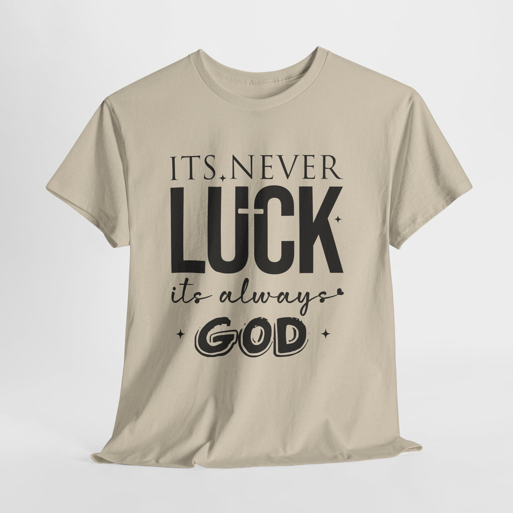 It's Never Luck, It's Always God Tee — Inspirational Christian Unisex Cotton T-Shirt
