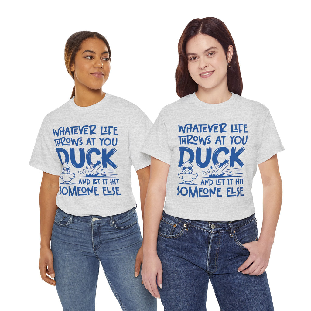 Funny Duck T-Shirt — “Whatever life throws at you, duck and let it hit someone else” Unisex Cotton Tee