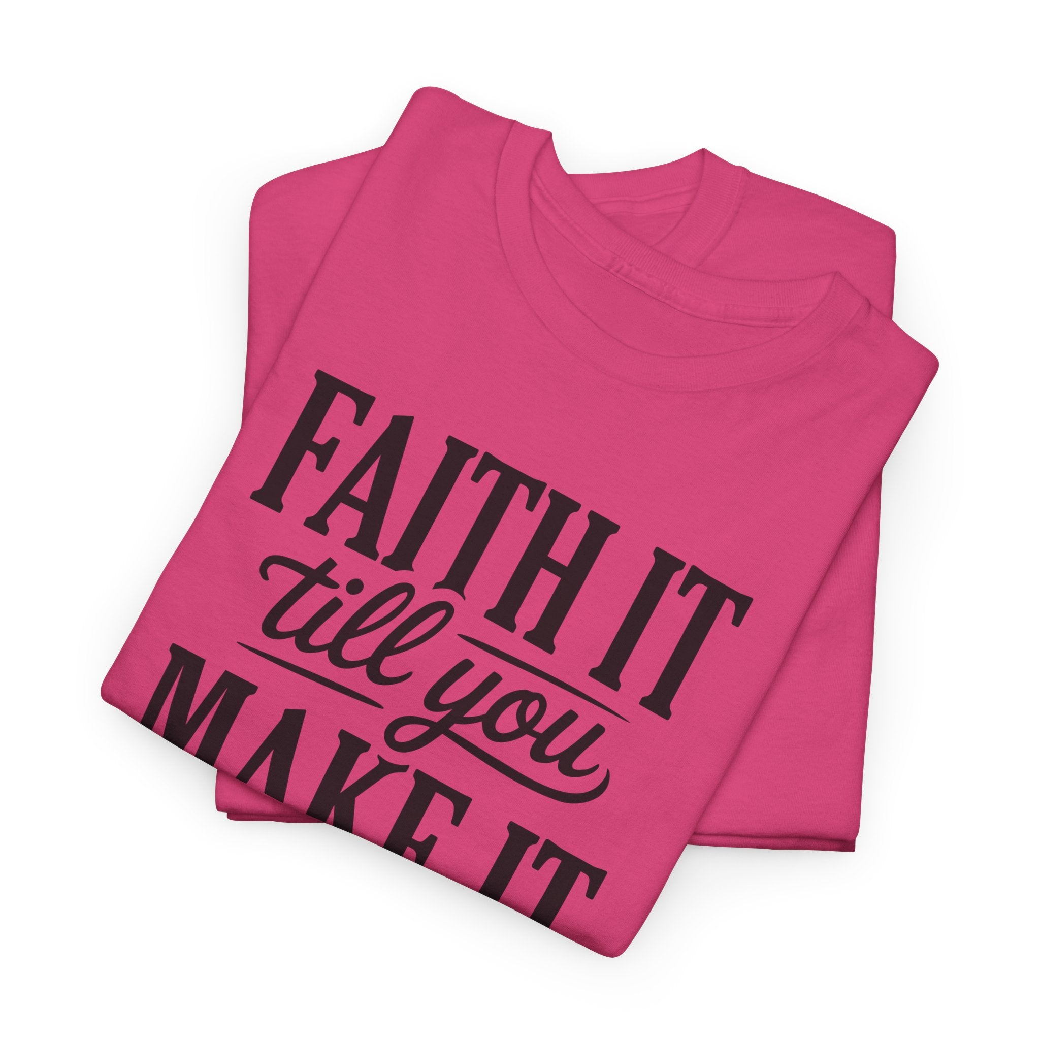 Faith It Till You Make It Christian T-Shirt — Trust God Typography Unisex Cotton Tee