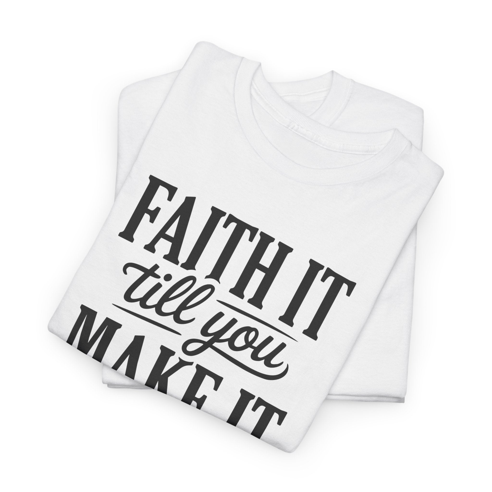 Faith It Till You Make It Christian T-Shirt — Trust God Typography Unisex Cotton Tee