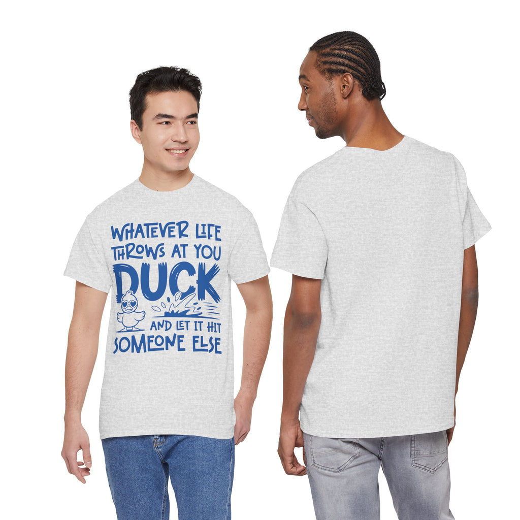 Funny Duck T-Shirt — “Whatever life throws at you, duck and let it hit someone else” Unisex Cotton Tee