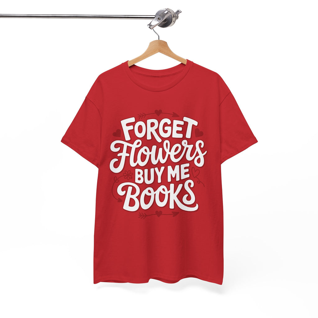 Forget Flowers Buy Me Books T-Shirt — Pink Heart Typography Unisex Cotton Tee