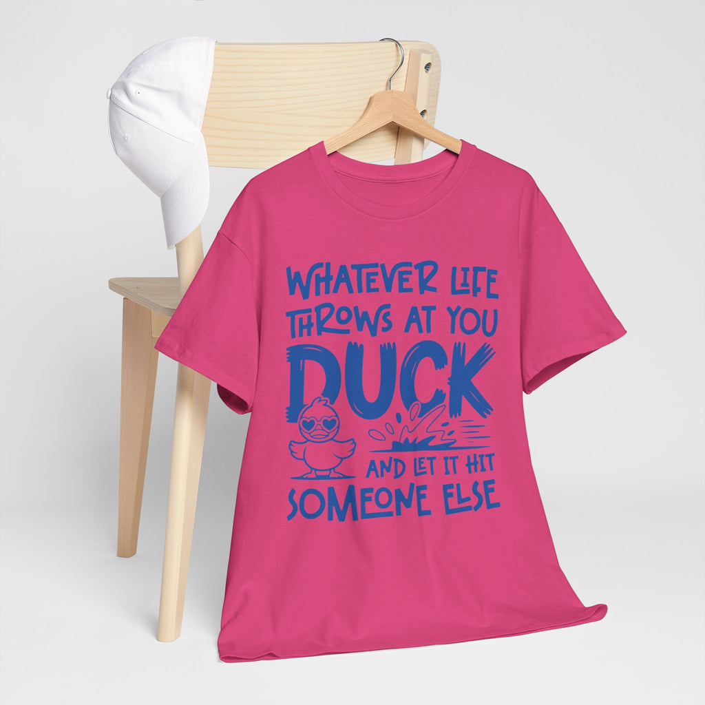 Funny Duck T-Shirt — “Whatever life throws at you, duck and let it hit someone else” Unisex Cotton Tee